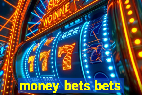 money bets bets